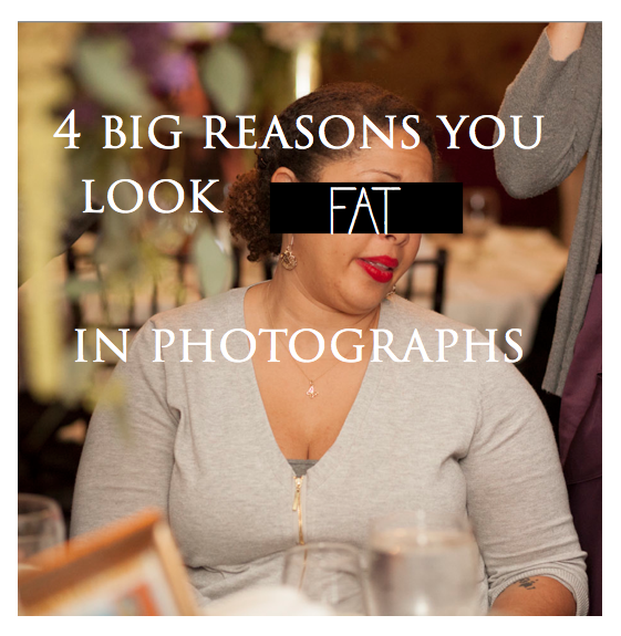 4 Big Reasons You look FAT in Photographs